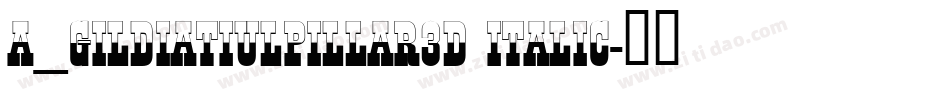 a_GildiaTiulPillar3D Italic字体转换